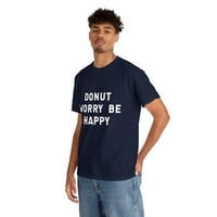 Ne brini, budi sretna, majica s grafičkim tiskom