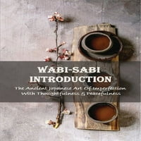 Uvod u vabi-Sabi: drevna japanska umjetnost prevladavanja nesavršenosti promišljenošću i miroljubivošću: knjiga vabi-Sabi