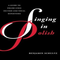 Vodiči za lirsku dikciju: pjevanje na poljskom: Vodič za Poljsku lirsku dikciju i vokalni repertoar