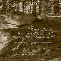 Američka glazba i glazbenici: vrlo dobro za Amerikanca: Eseji o Edvardu Mcduellu